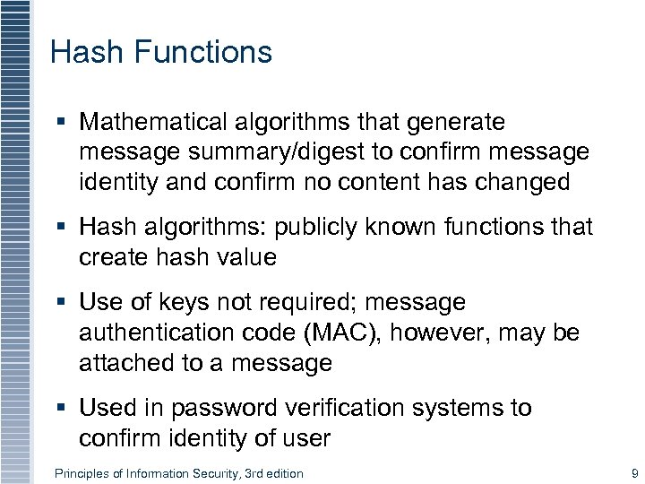 Hash Functions § Mathematical algorithms that generate message summary/digest to confirm message identity and