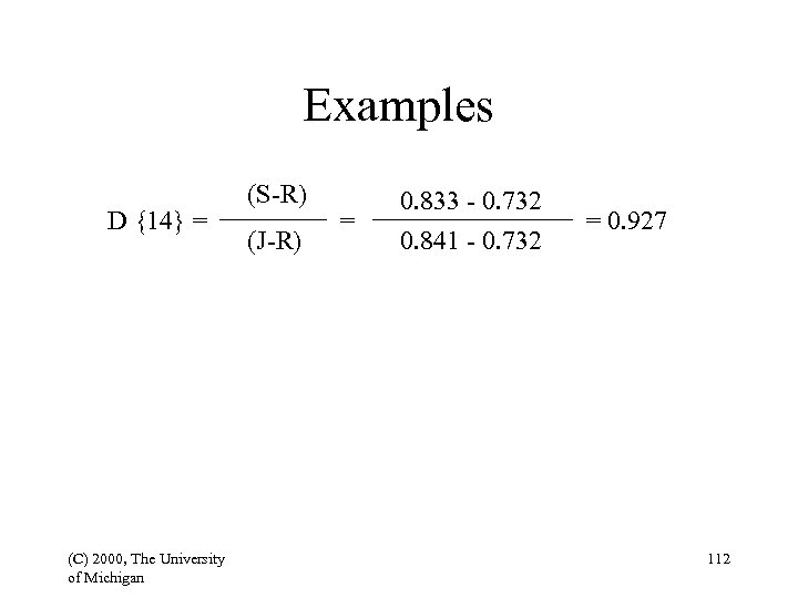 Examples D {14} = (C) 2000, The University of Michigan (S-R) (J-R) = 0.