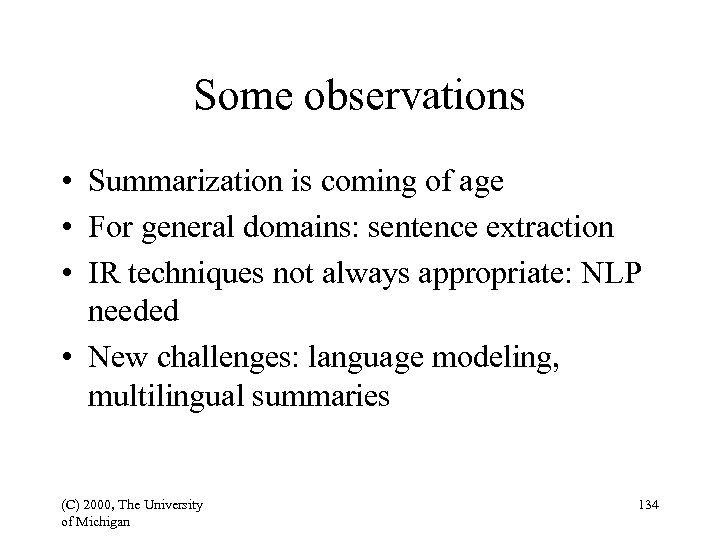 Some observations • Summarization is coming of age • For general domains: sentence extraction