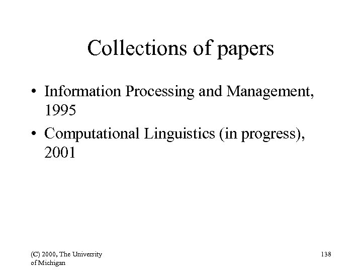 Collections of papers • Information Processing and Management, 1995 • Computational Linguistics (in progress),