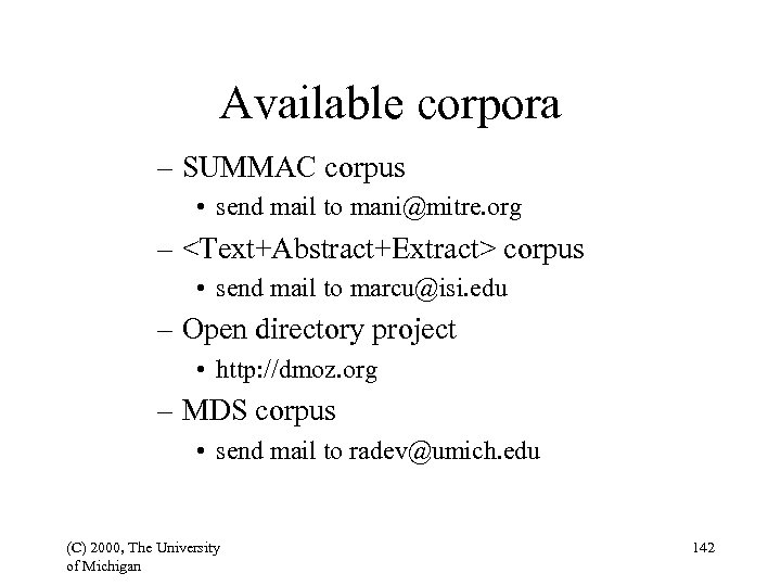 Available corpora – SUMMAC corpus • send mail to mani@mitre. org – <Text+Abstract+Extract> corpus