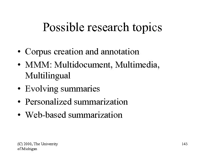 Possible research topics • Corpus creation and annotation • MMM: Multidocument, Multimedia, Multilingual •