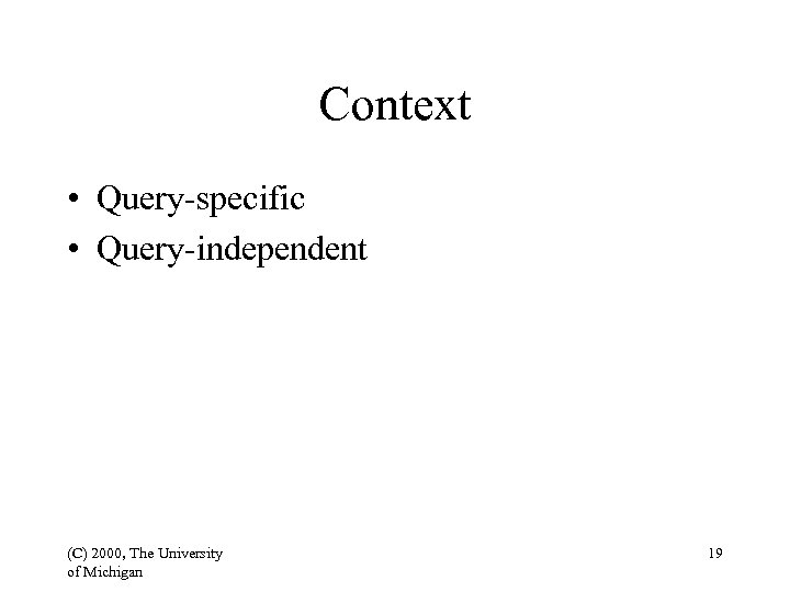 Context • Query-specific • Query-independent (C) 2000, The University of Michigan 19 