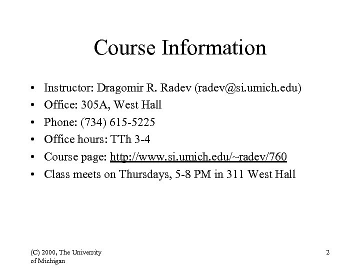 Course Information • • • Instructor: Dragomir R. Radev (radev@si. umich. edu) Office: 305