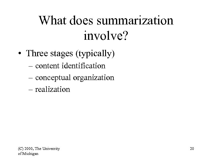 What does summarization involve? • Three stages (typically) – content identification – conceptual organization