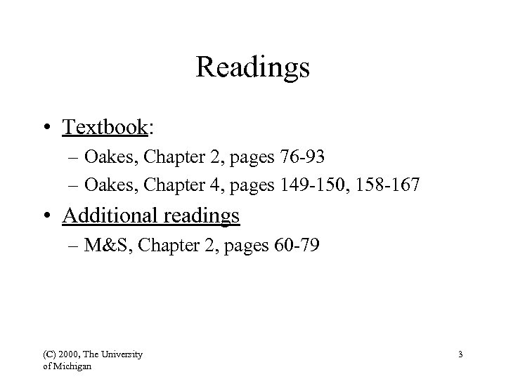 Readings • Textbook: – Oakes, Chapter 2, pages 76 -93 – Oakes, Chapter 4,