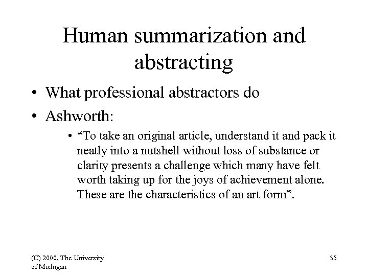 Human summarization and abstracting • What professional abstractors do • Ashworth: • “To take