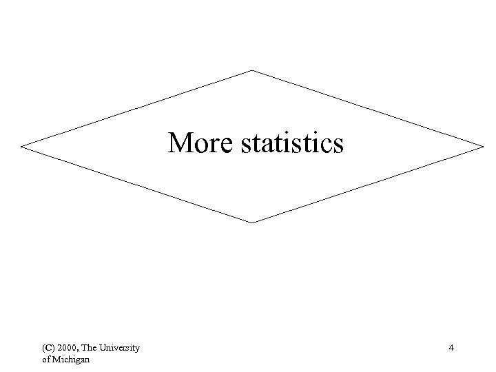 More statistics (C) 2000, The University of Michigan 4 