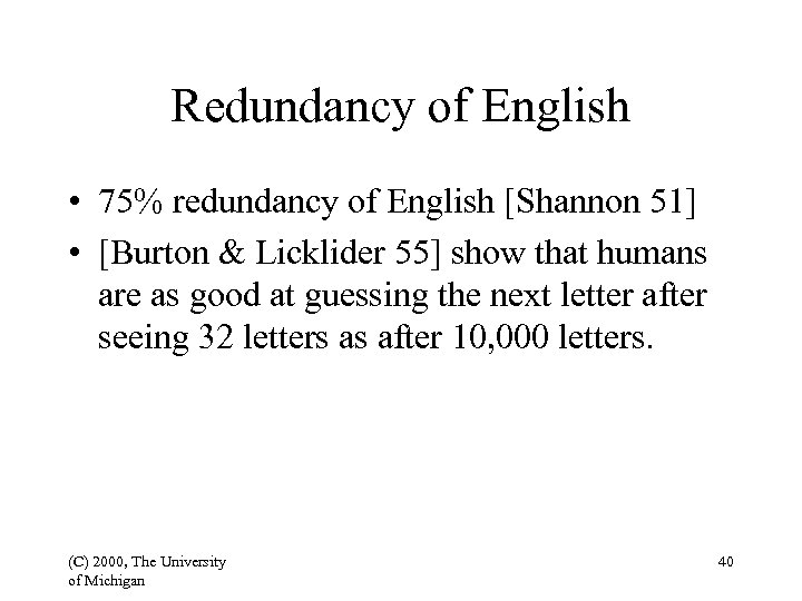 Redundancy of English • 75% redundancy of English [Shannon 51] • [Burton & Licklider