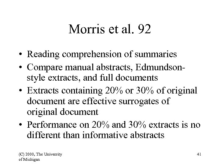 Morris et al. 92 • Reading comprehension of summaries • Compare manual abstracts, Edmundsonstyle