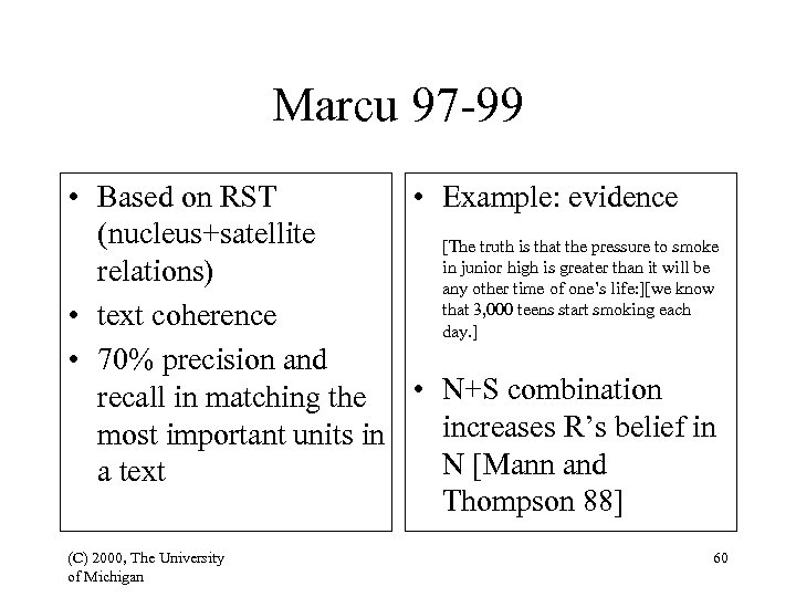 Marcu 97 -99 • Based on RST • Example: evidence (nucleus+satellite [The truth is