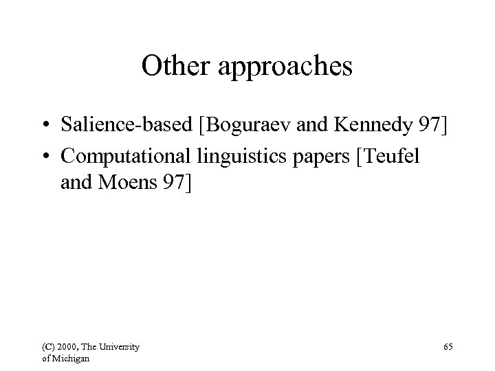 Other approaches • Salience-based [Boguraev and Kennedy 97] • Computational linguistics papers [Teufel and