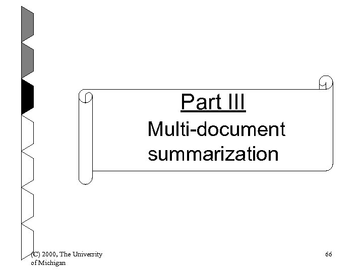 Part III Multi-document summarization (C) 2000, The University of Michigan 66 