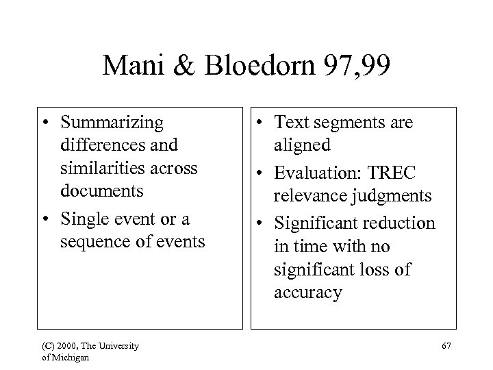 Mani & Bloedorn 97, 99 • Summarizing differences and similarities across documents • Single