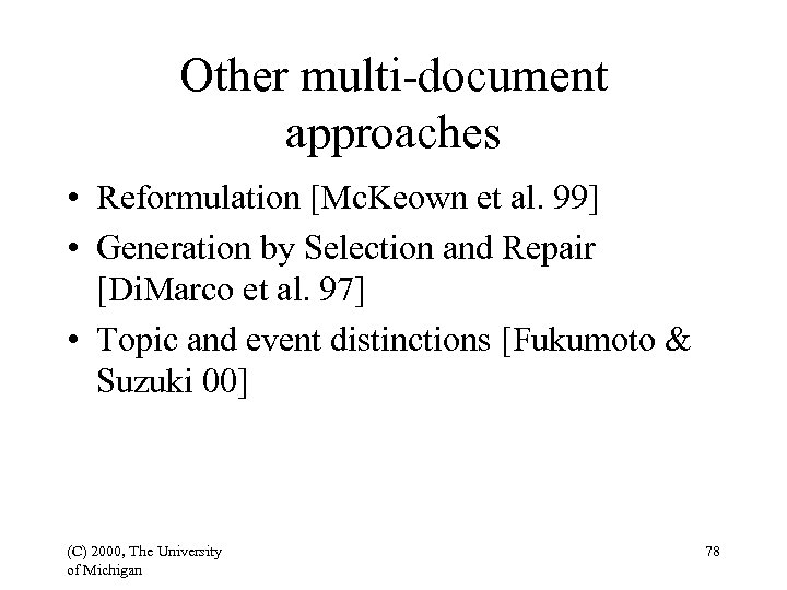 Other multi-document approaches • Reformulation [Mc. Keown et al. 99] • Generation by Selection