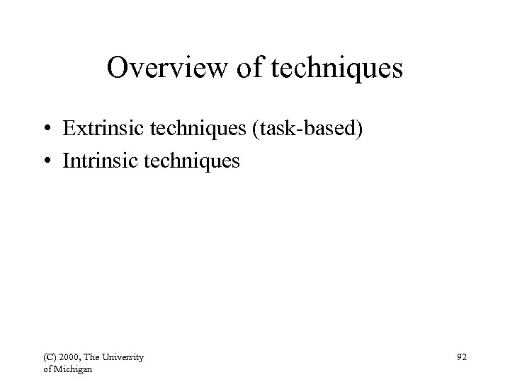 Overview of techniques • Extrinsic techniques (task-based) • Intrinsic techniques (C) 2000, The University