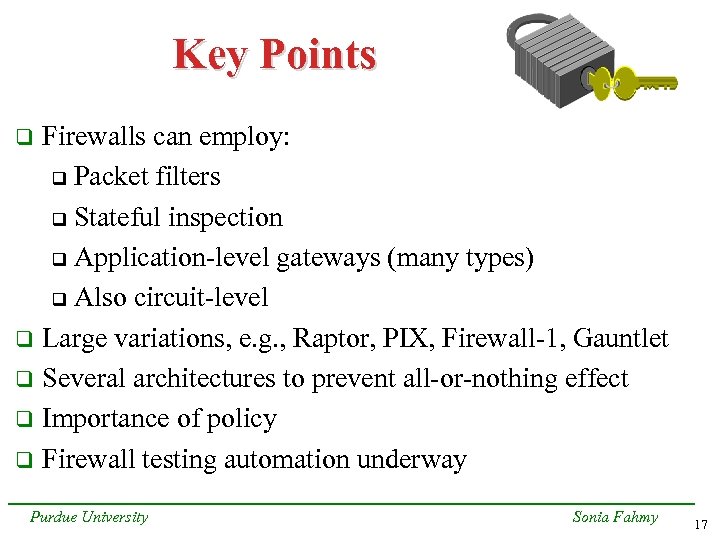 Key Points Firewalls can employ: q Packet filters q Stateful inspection q Application-level gateways