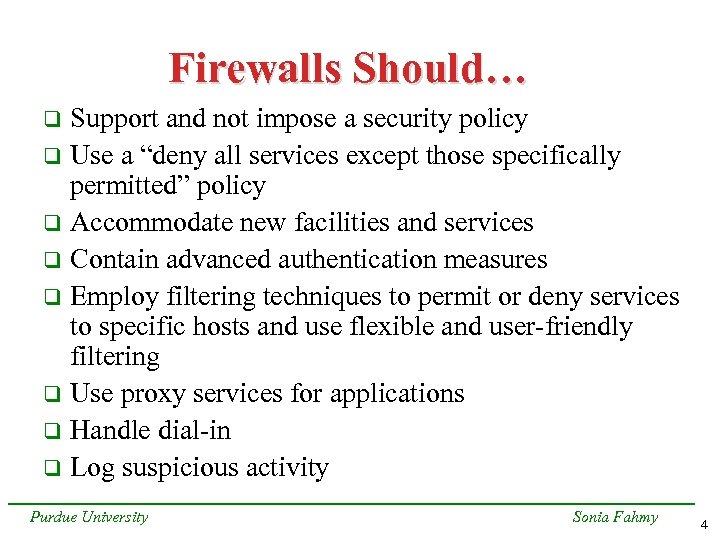 Firewalls Should… Support and not impose a security policy q Use a “deny all