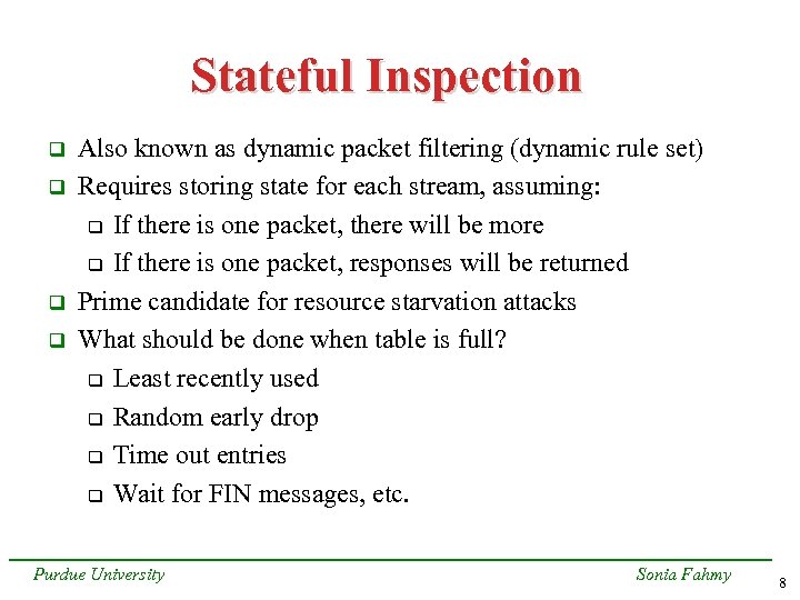 Stateful Inspection q q Also known as dynamic packet filtering (dynamic rule set) Requires