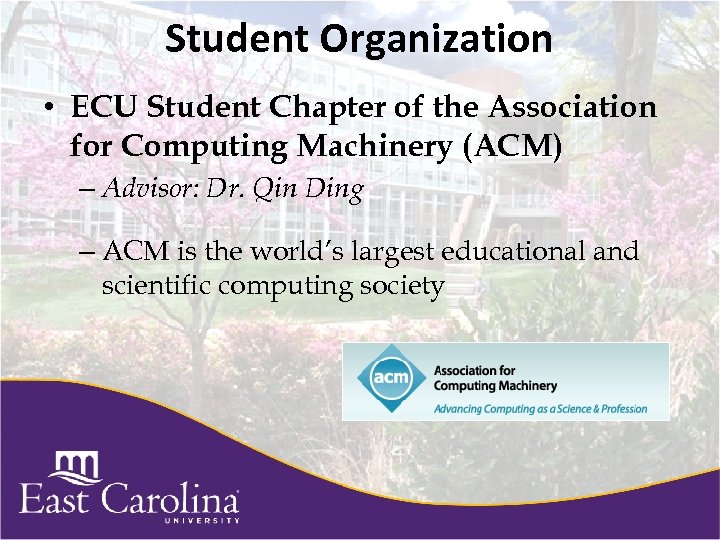 Student Organization • ECU Student Chapter of the Association for Computing Machinery (ACM) –