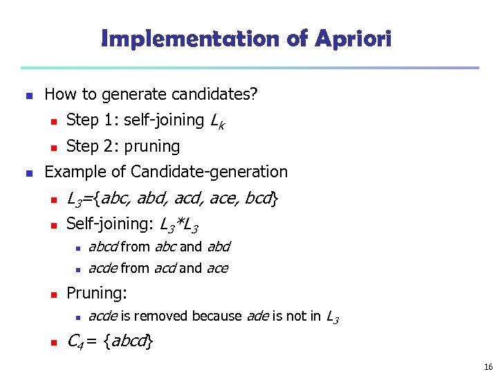 Implementation of Apriori n How to generate candidates? n n n Step 1: self-joining