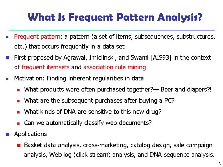 What Is Frequent Pattern Analysis? n Frequent pattern: a pattern (a set of items,