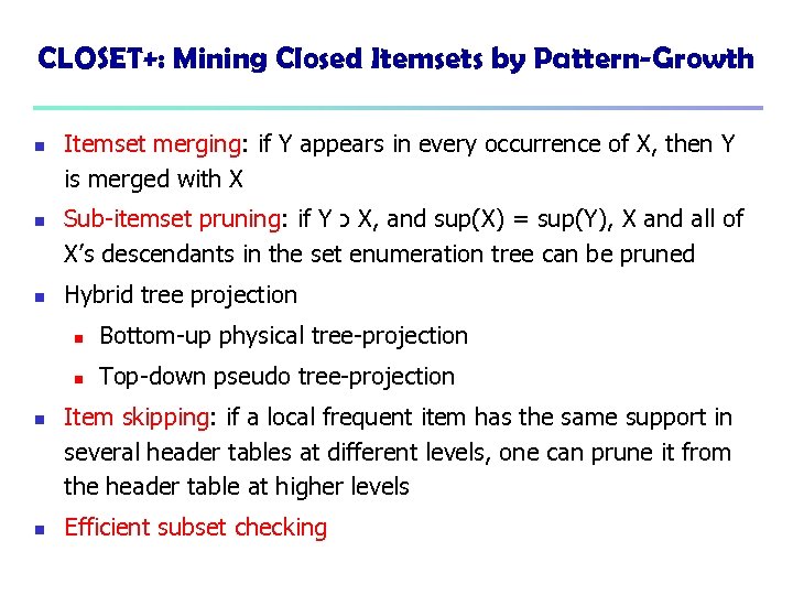 CLOSET+: Mining Closed Itemsets by Pattern-Growth n n n Itemset merging: if Y appears