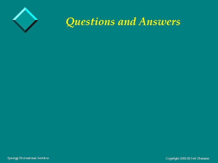 Questions and Answers Synergy Professional Services Copyright 2002 -03 Jeff Oltmann 