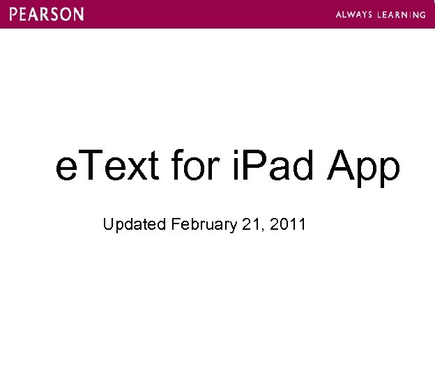 e. Text for i. Pad App Updated February 21, 2011 