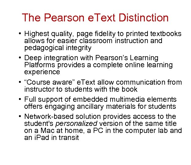 The Pearson e. Text Distinction • Highest quality, page fidelity to printed textbooks allows