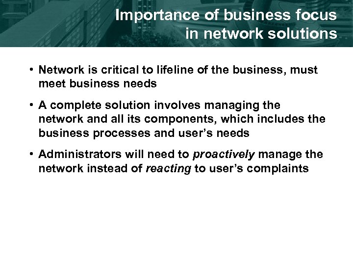Importance of business focus in network solutions • Network is critical to lifeline of