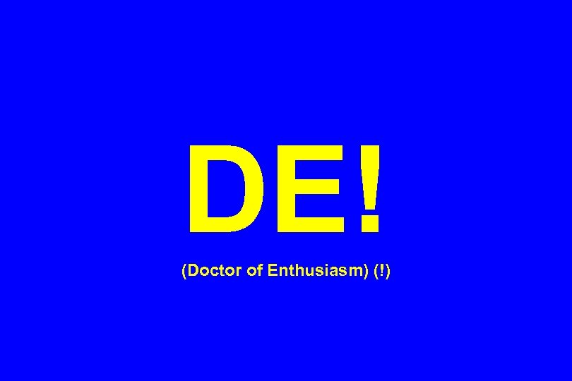 DE! (Doctor of Enthusiasm) (!) 