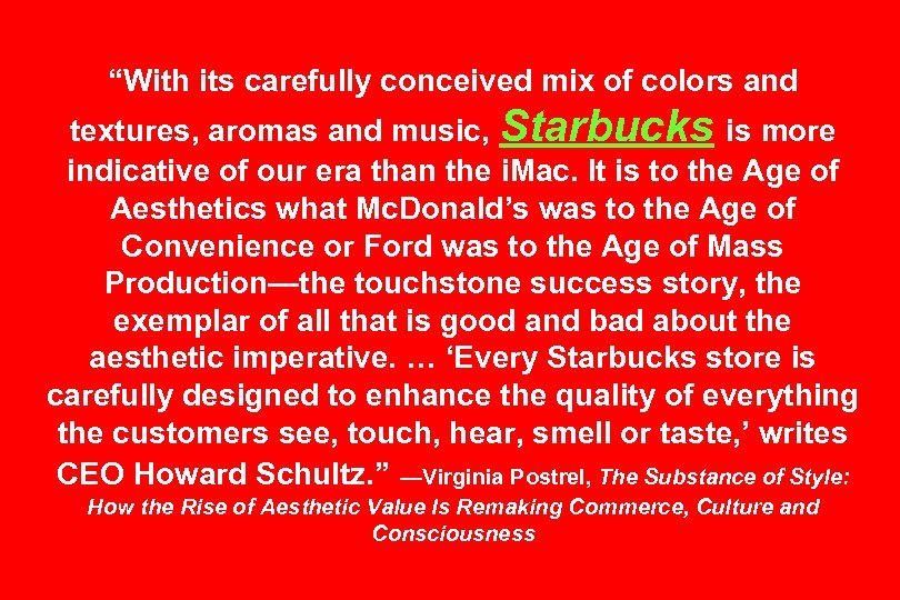 “With its carefully conceived mix of colors and textures, aromas and music, Starbucks is