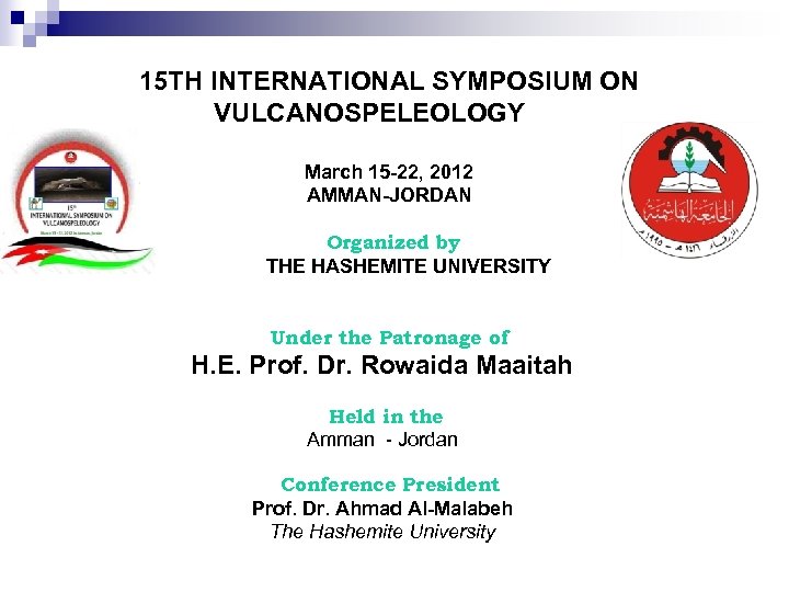 15 TH INTERNATIONAL SYMPOSIUM ON VULCANOSPELEOLOGY March 15 -22, 2012 AMMAN-JORDAN Organized by THE