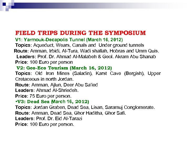 FIELD TRIPS DURING THE SYMPOSIUM V 1: Yarmouk-Decapolis Tunnel (March 16, 2012) Topics: Aqueduct,