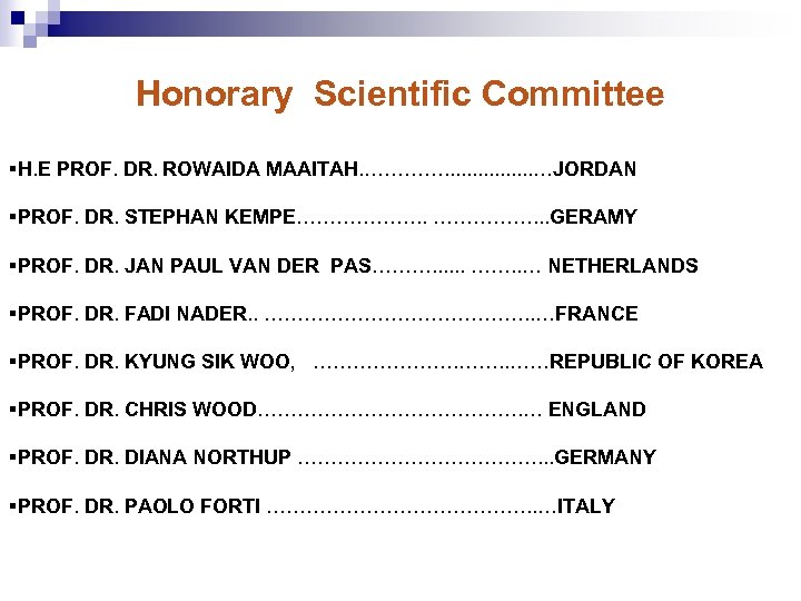 Honorary Scientific Committee §H. E PROF. DR. ROWAIDA MAAITAH. …………. . . . …JORDAN