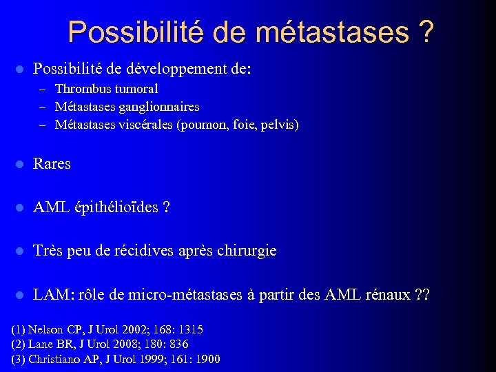 Possibilité de métastases ? l Possibilité de développement de: – Thrombus tumoral – Métastases