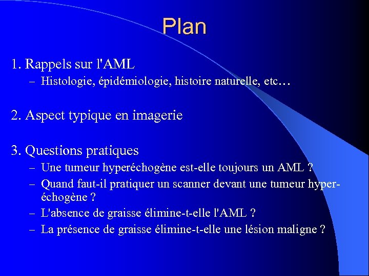 Plan 1. Rappels sur l'AML – Histologie, épidémiologie, histoire naturelle, etc… 2. Aspect typique