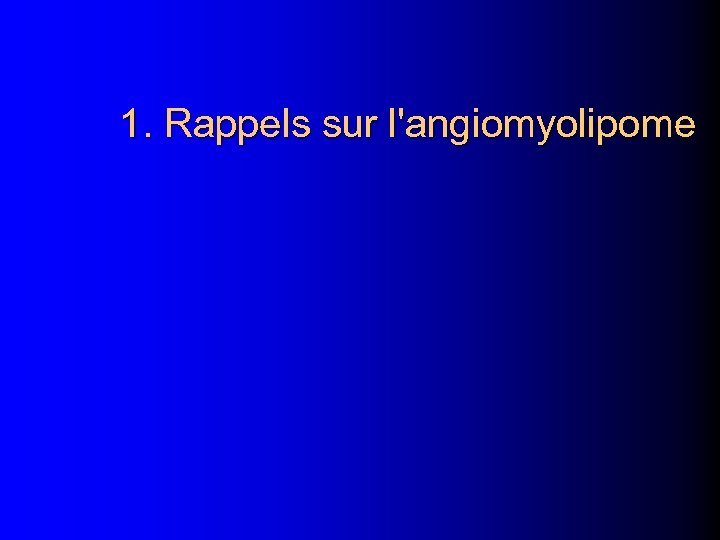 1. Rappels sur l'angiomyolipome 