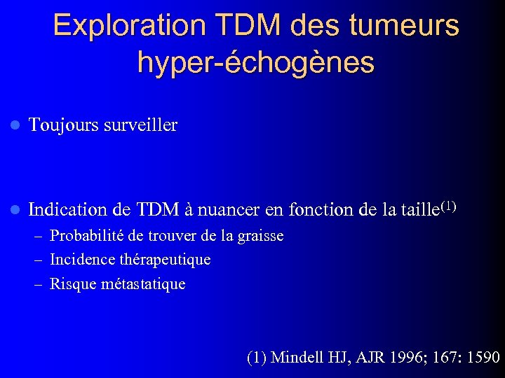 Exploration TDM des tumeurs hyper-échogènes l Toujours surveiller l Indication de TDM à nuancer