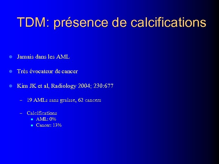 TDM: présence de calcifications l Jamais dans les AML l Très évocateur de cancer