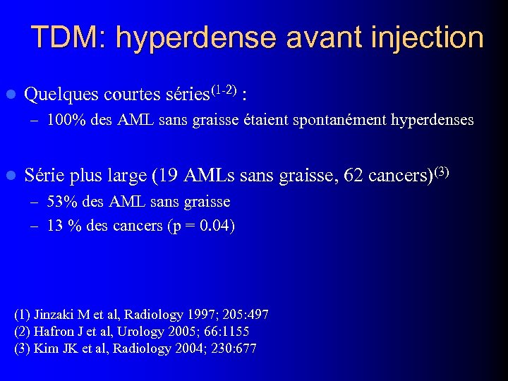 TDM: hyperdense avant injection l Quelques courtes séries(1 -2) : – 100% des AML