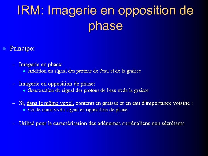 IRM: Imagerie en opposition de phase l Principe: – Imagerie en phase: l Addition