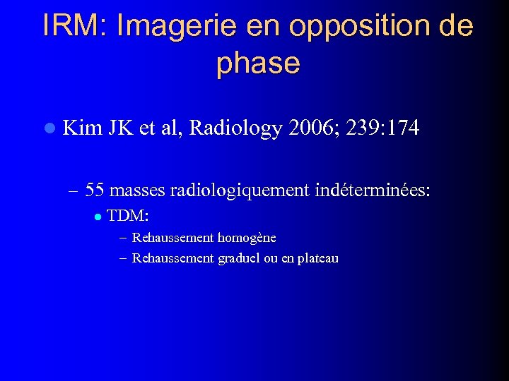 IRM: Imagerie en opposition de phase l Kim JK et al, Radiology 2006; 239: