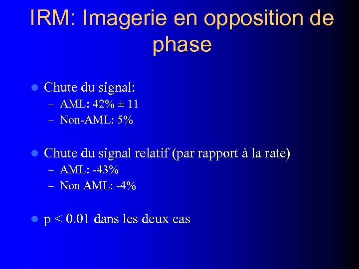 IRM: Imagerie en opposition de phase l Chute du signal: – AML: 42% ±