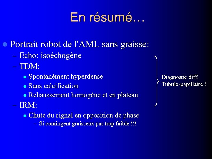 En résumé… l Portrait robot de l'AML – Echo: isoéchogène – TDM: sans graisse: