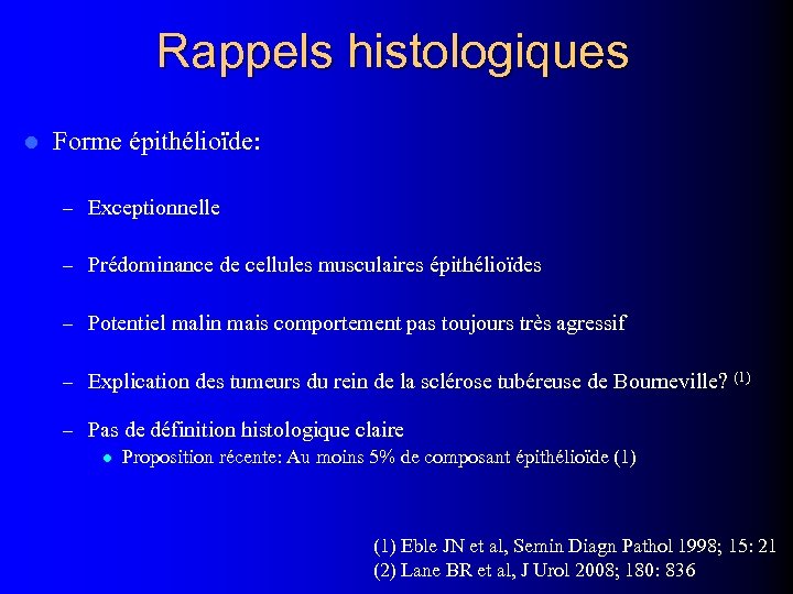 Rappels histologiques l Forme épithélioïde: – Exceptionnelle – Prédominance de cellules musculaires épithélioïdes –