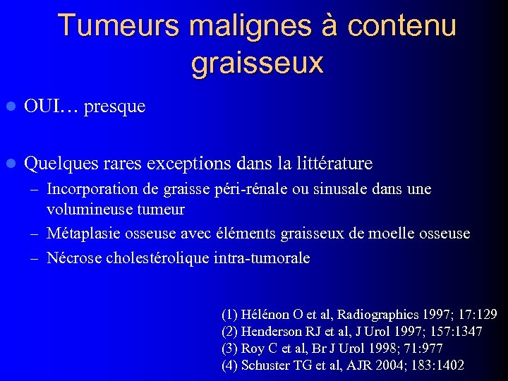Tumeurs malignes à contenu graisseux l OUI… presque l Quelques rares exceptions dans la