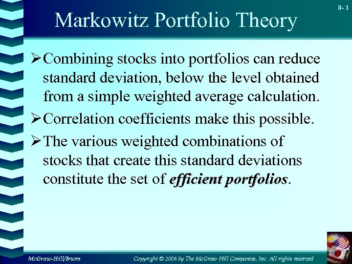 Markowitz Portfolio Theory Ø Combining stocks into portfolios can reduce standard deviation, below the
