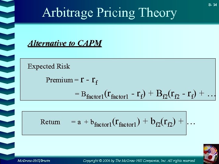 Arbitrage Pricing Theory 8 - 34 Alternative to CAPM Expected Risk Premium = r